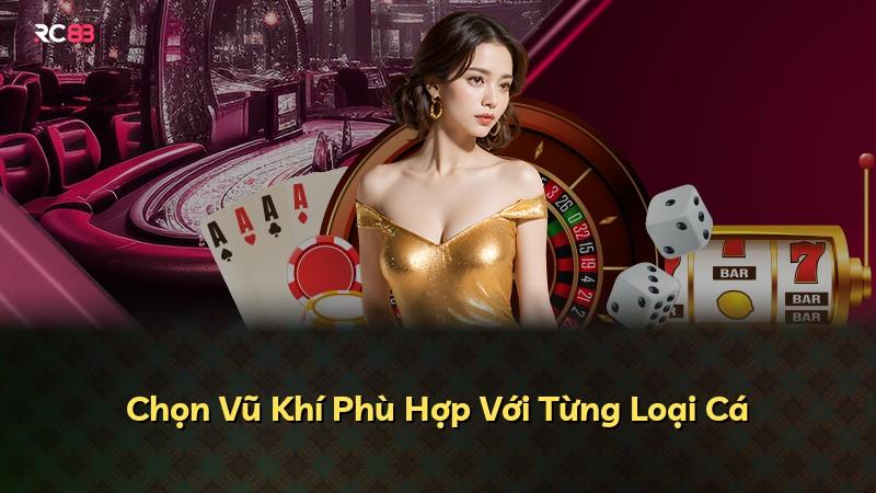 Chọn Vũ Khí Phù Hợp Với Từng Loại Cá