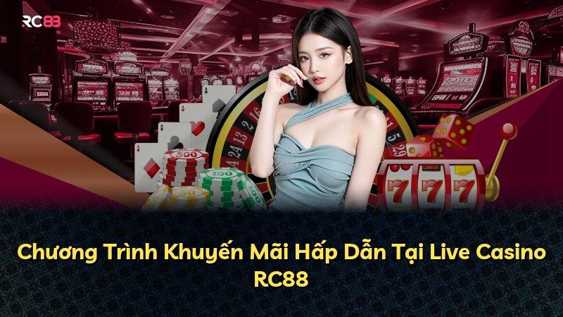 Chương Trình Khuyến Mãi Hấp Dẫn Tại Live Casino RC88