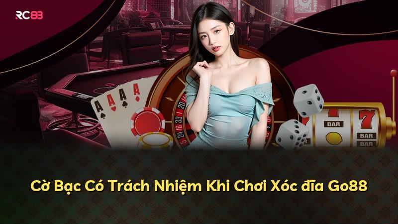 Cờ Bạc Có Trách Nhiệm Khi Chơi Xóc đĩa Go88