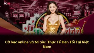 Cờ bạc online và tài xỉu: Thực Tế Đen Tối Tại Việt Nam