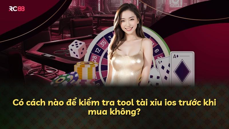 Có cách nào để kiểm tra tool tài xỉu ios trước khi mua không?
