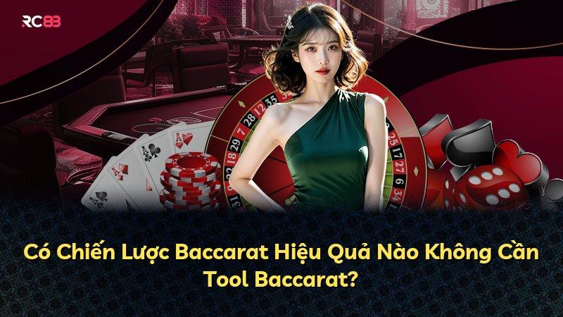 Có Chiến Lược Baccarat Hiệu Quả Nào Không Cần Tool Baccarat?