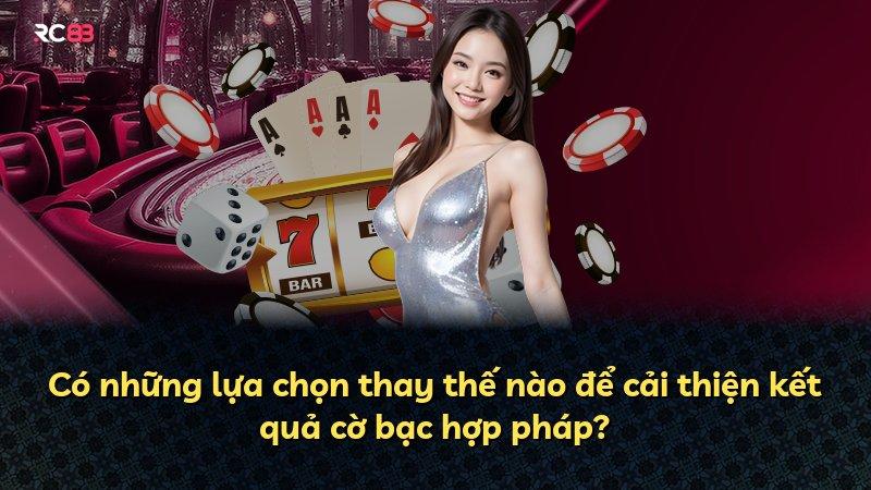 Có những lựa chọn thay thế nào để cải thiện kết quả cờ bạc hợp pháp?