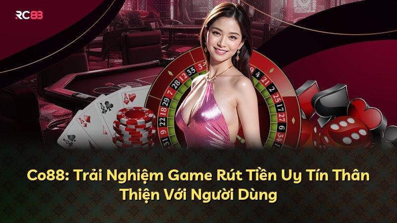 Co88: Trải Nghiệm Game Rút Tiền Uy Tín Thân Thiện Với Người Dùng
