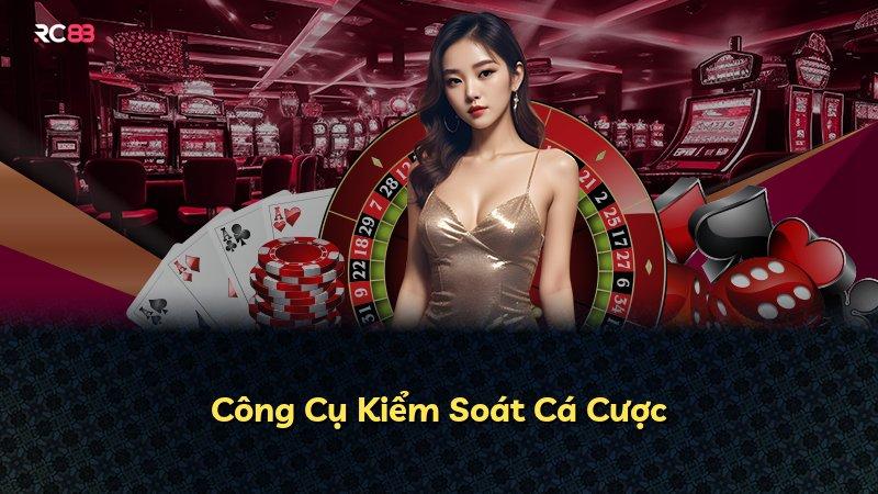 Công Cụ Kiểm Soát Cá Cược