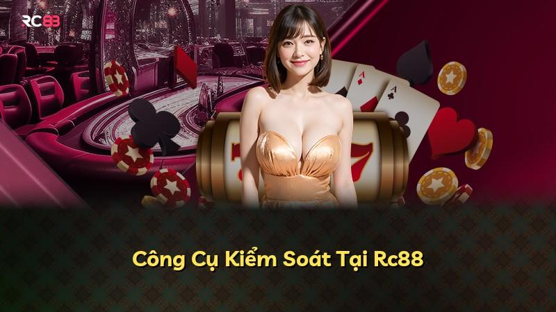 Công Cụ Kiểm Soát Tại Rc88