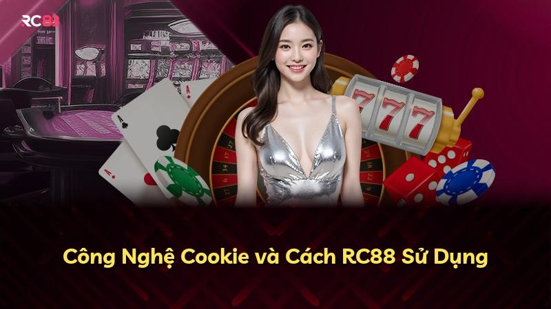 Công Nghệ Cookie và Cách RC88 Sử Dụng