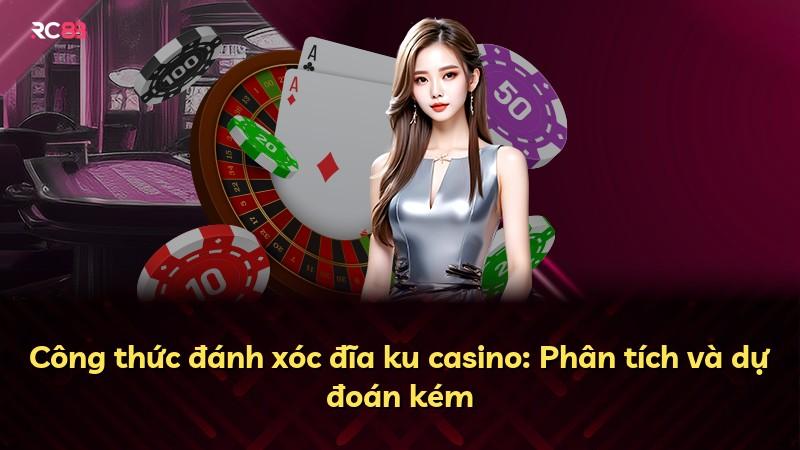 Công thức đánh xóc đĩa ku casino: Phân tích và dự đoán kém