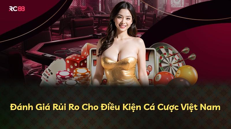 Đánh Giá Rủi Ro Cho Điều Kiện Cá Cược Việt Nam