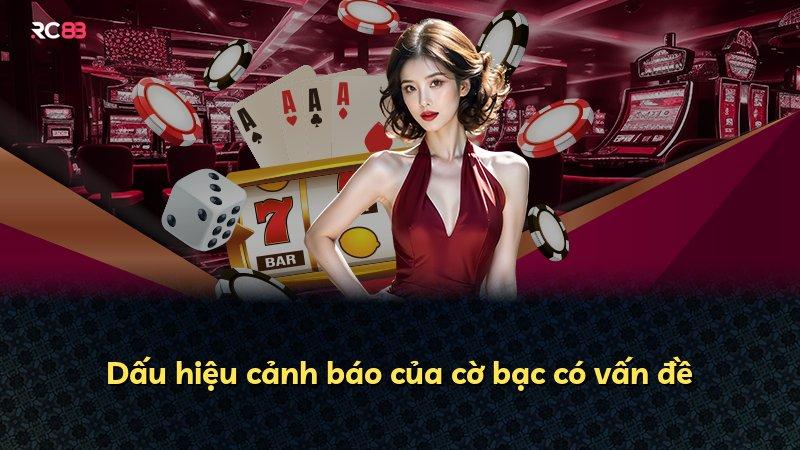 Dấu hiệu cảnh báo của cờ bạc có vấn đề