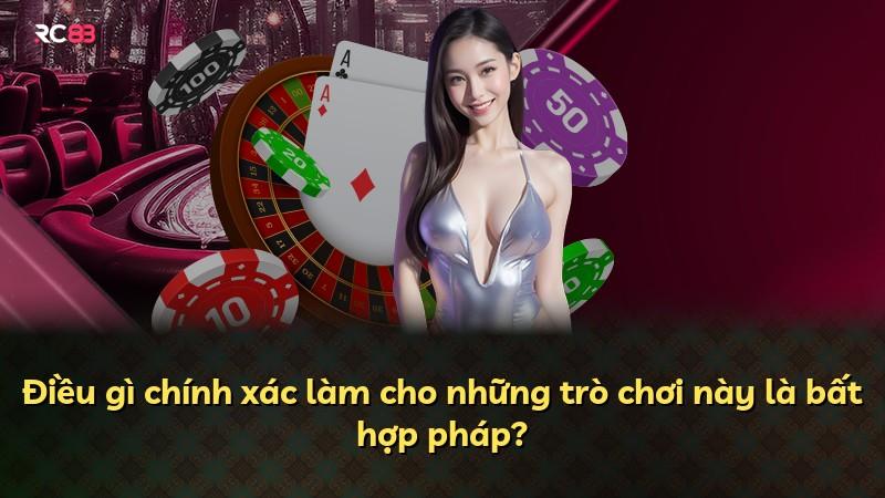 Điều gì chính xác làm cho những trò chơi này là bất hợp pháp?