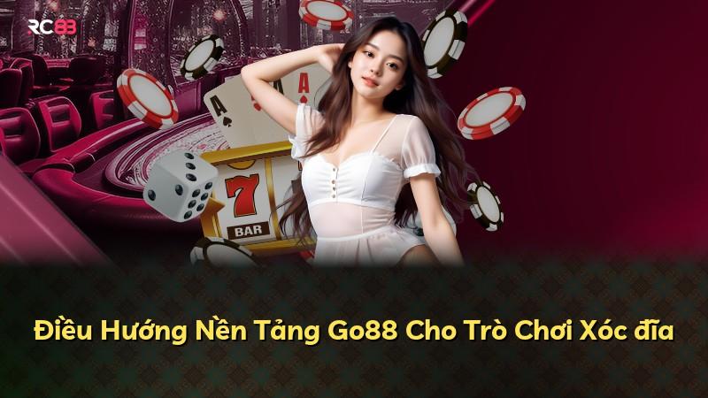 Điều Hướng Nền Tảng Go88 Cho Trò Chơi Xóc đĩa