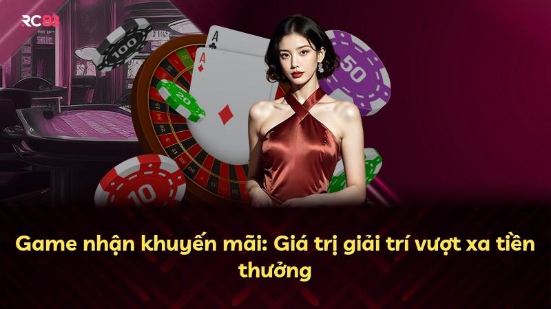 Game nhận khuyến mãi: Giá trị giải trí vượt xa tiền thưởng