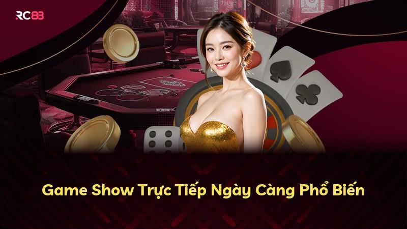 Game Show Trực Tiếp Ngày Càng Phổ Biến