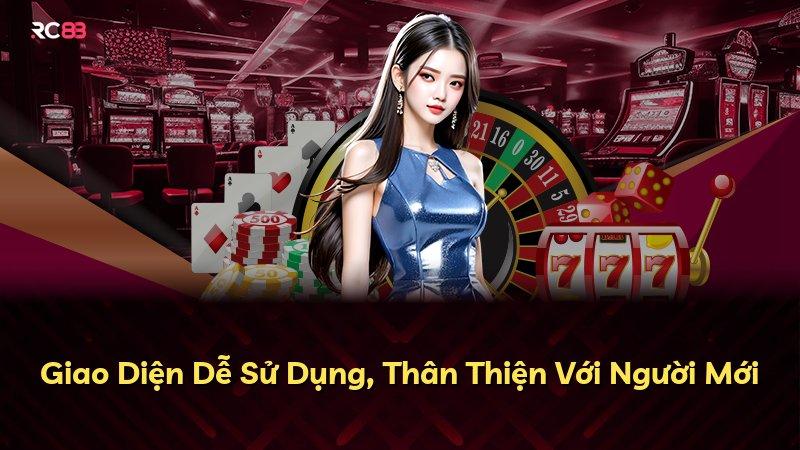Giao Diện Dễ Sử Dụng, Thân Thiện Với Người Mới