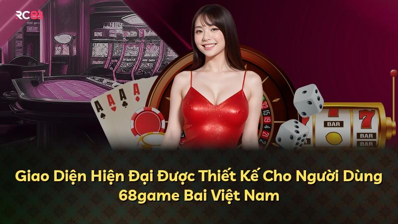 Giao Diện Hiện Đại Được Thiết Kế Cho Người Dùng 68game Bai Việt Nam