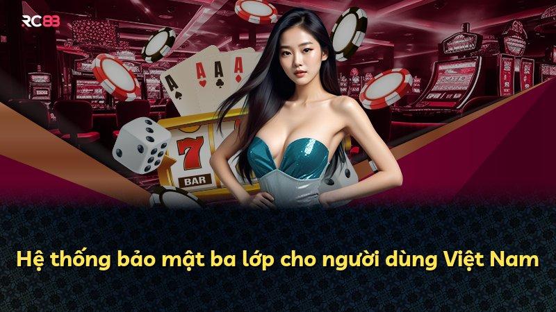 Hệ thống bảo mật ba lớp cho người dùng Việt Nam