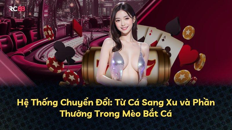 Hệ Thống Chuyển Đổi: Từ Cá Sang Xu và Phần Thưởng Trong Mèo Bắt Cá