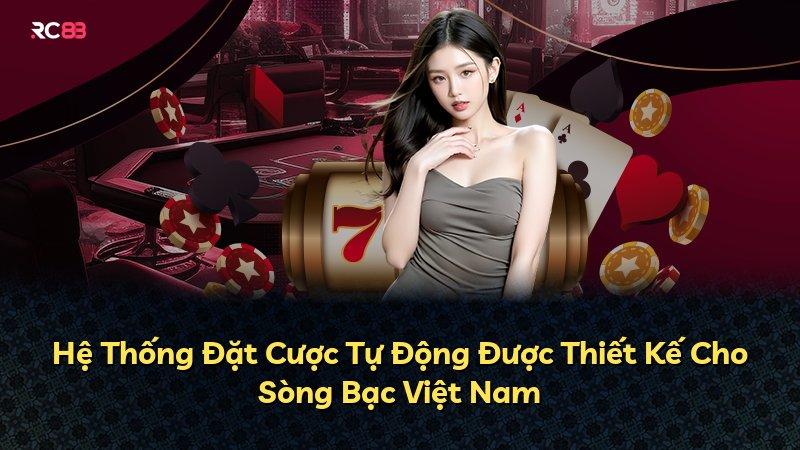 Hệ Thống Đặt Cược Tự Động Được Thiết Kế Cho Sòng Bạc Việt Nam