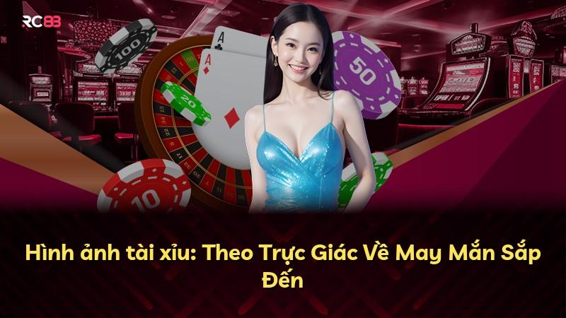 Hình ảnh tài xỉu: Theo Trực Giác Về May Mắn Sắp Đến