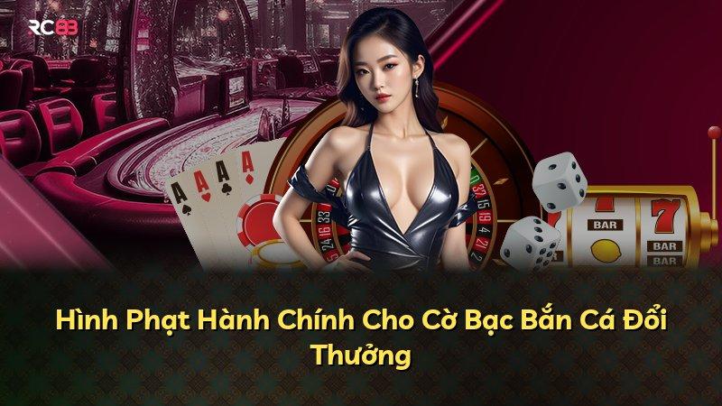 Hình Phạt Hành Chính Cho Cờ Bạc Bắn Cá Đổi Thưởng