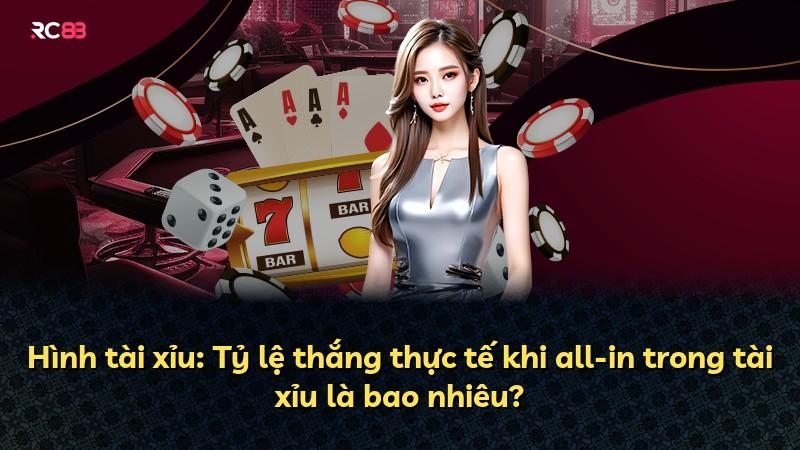 Hình tài xỉu: Tỷ lệ thắng thực tế khi all-in trong tài xỉu là bao nhiêu?