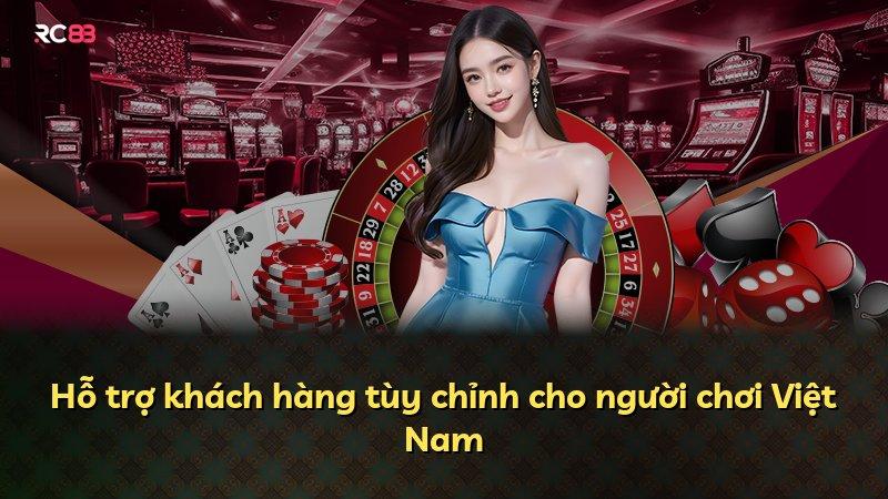 Hỗ trợ khách hàng tùy chỉnh cho người chơi Việt Nam
