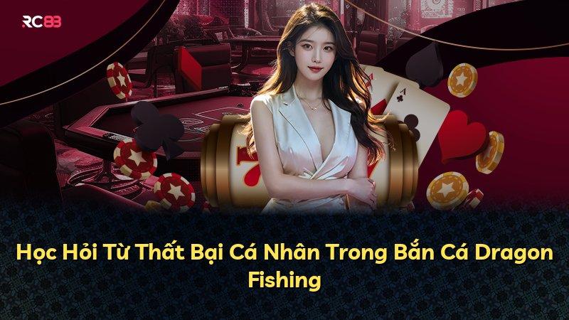 Học Hỏi Từ Thất Bại Cá Nhân Trong Bắn Cá Dragon Fishing