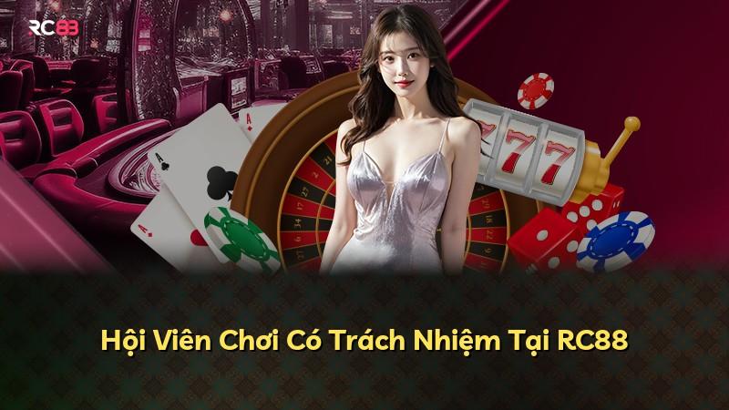 Hội Viên Chơi Có Trách Nhiệm Tại RC88