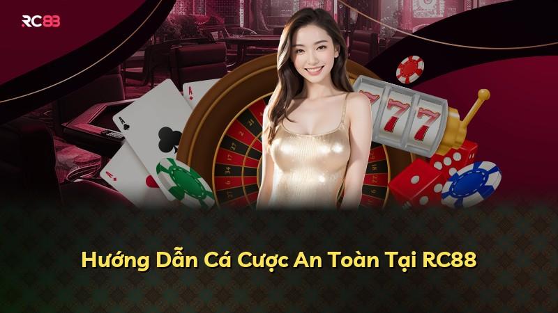 Hướng Dẫn Cá Cược An Toàn Tại RC88
