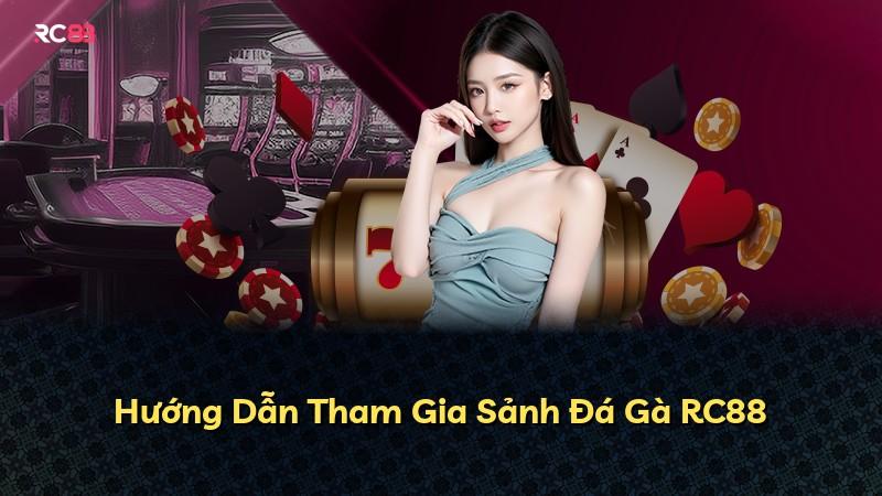 Hướng Dẫn Tham Gia Sảnh Đá Gà RC88