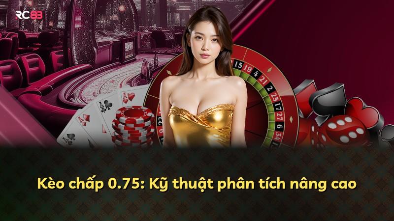 Kèo chấp 0.75: Kỹ thuật phân tích nâng cao