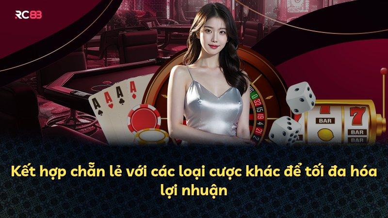 Kết hợp chẵn lẻ với các loại cược khác để tối đa hóa lợi nhuận