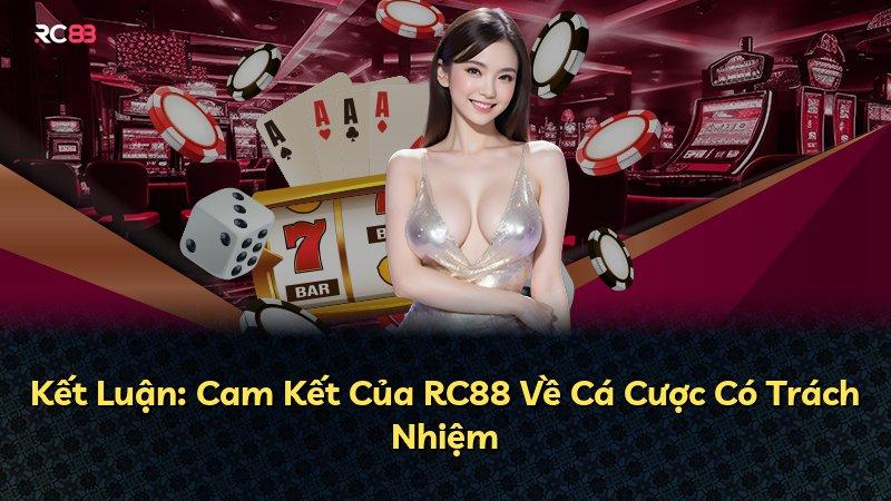 Kết Luận: Cam Kết Của RC88 Về Cá Cược Có Trách Nhiệm