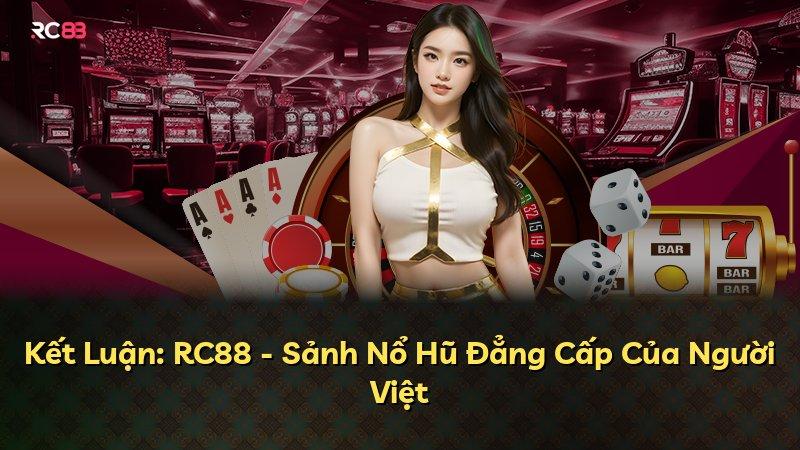 Kết Luận: RC88 - Sảnh Nổ Hũ Đẳng Cấp Của Người Việt