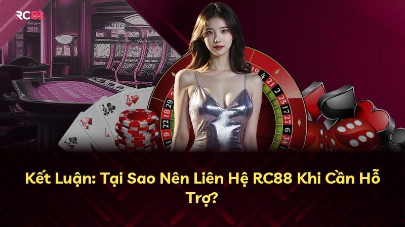 Kết Luận: Tại Sao Nên Liên Hệ RC88 Khi Cần Hỗ Trợ?