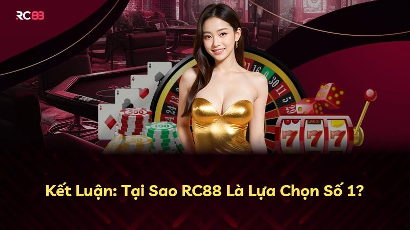 Kết Luận: Tại Sao RC88 Là Lựa Chọn Số 1?