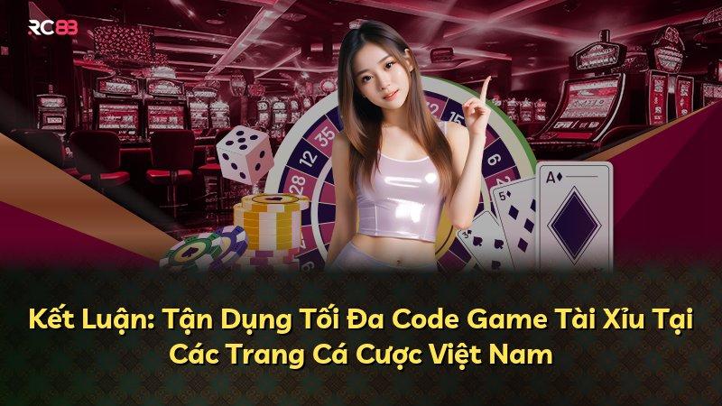Kết Luận: Tận Dụng Tối Đa Code Game Tài Xỉu Tại Các Trang Cá Cược Việt Nam