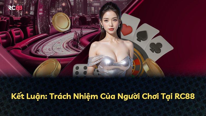 Kết Luận: Trách Nhiệm Của Người Chơi Tại RC88
