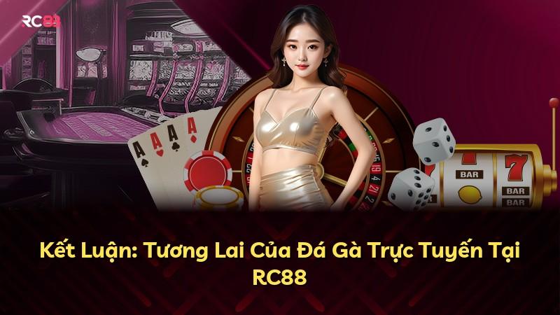 Kết Luận: Tương Lai Của Đá Gà Trực Tuyến Tại RC88