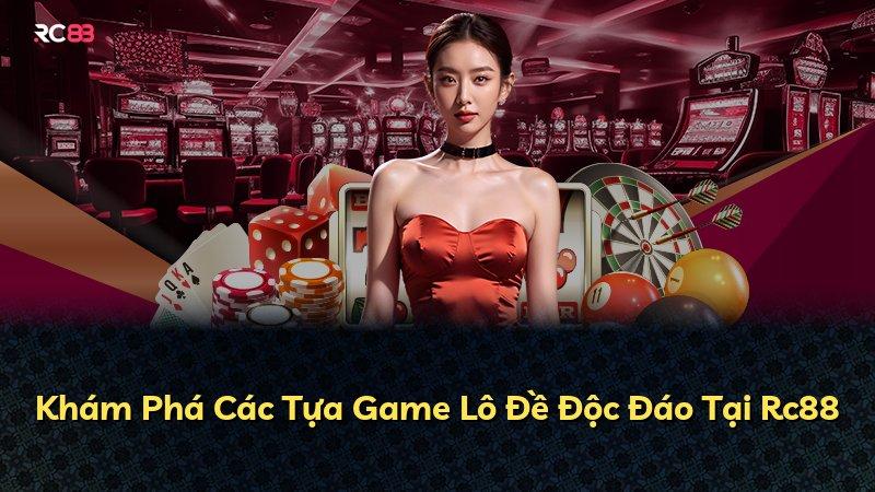 Khám Phá Các Tựa Game Lô Đề Độc Đáo Tại Rc88