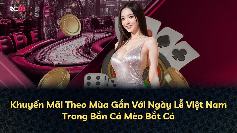 Khuyến Mãi Theo Mùa Gắn Với Ngày Lễ Việt Nam Trong Bắn Cá Mèo Bắt Cá