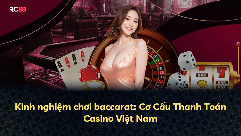 Kinh nghiệm chơi baccarat: Cơ Cấu Thanh Toán Casino Việt Nam
