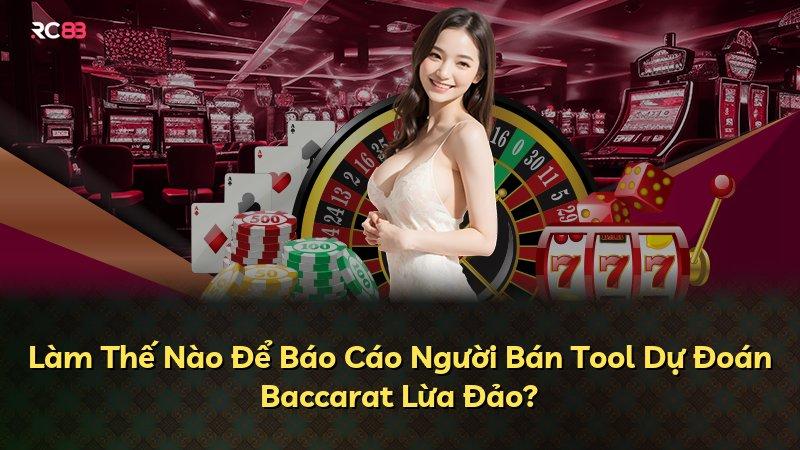 Làm Thế Nào Để Báo Cáo Người Bán Tool Dự Đoán Baccarat Lừa Đảo?