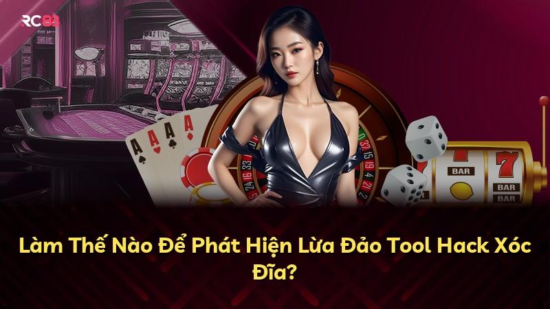 Làm Thế Nào Để Phát Hiện Lừa Đảo Tool Hack Xóc Đĩa?