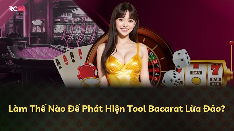 Làm Thế Nào Để Phát Hiện Tool Bacarat Lừa Đảo?