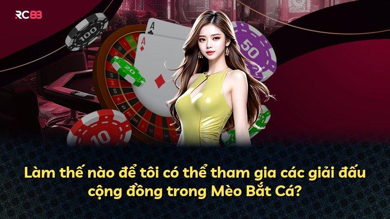 Làm thế nào để tôi có thể tham gia các giải đấu cộng đồng trong Mèo Bắt Cá?