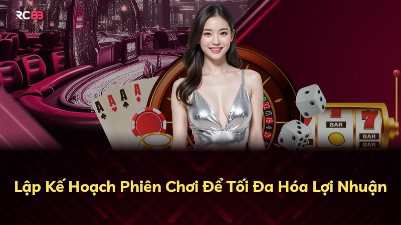 Lập Kế Hoạch Phiên Chơi Để Tối Đa Hóa Lợi Nhuận