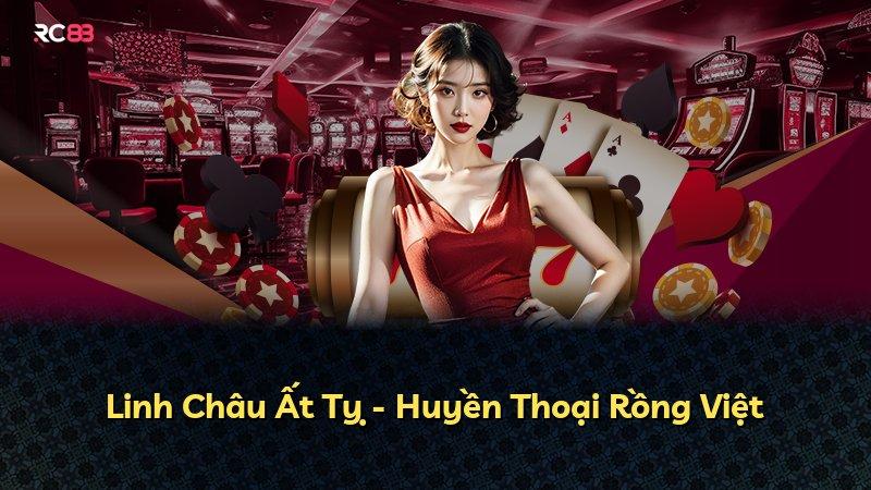 Linh Châu Ất Tỵ - Huyền Thoại Rồng Việt