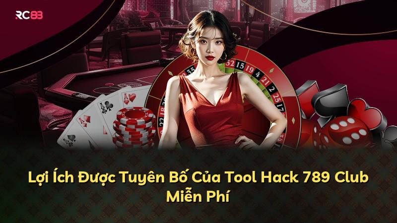 Lợi Ích Được Tuyên Bố Của Tool Hack 789 Club Miễn Phí